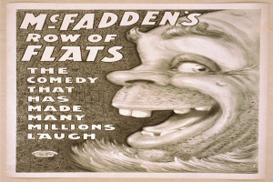 Plakat eines lachenden Menschen mit wilden Haaren, weit aufgerissenen Augen und einem breiten Grinsen auf einem hellgelben Hintergrund mit der Aufschrift "McFadden's Row of Flats: The Comedy That Has Made Many Millions Laugh."